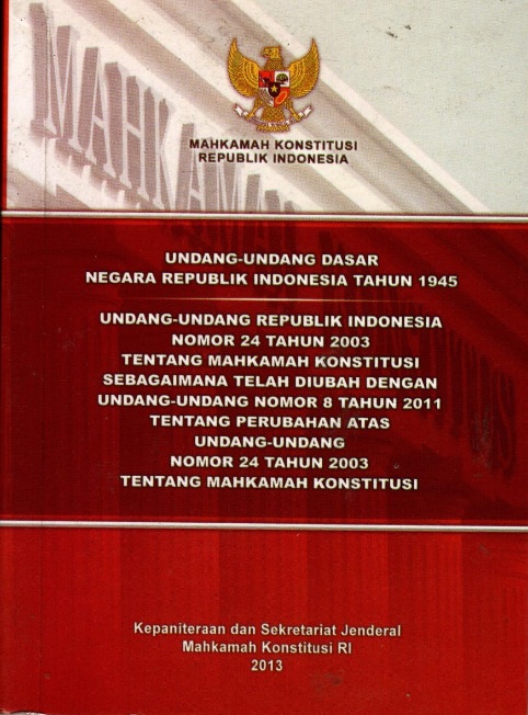 Undang-undang dasar negara republik indonesia tahun 1945 undang-undang republik indonesia nomor 24 tahun 2003 tentang mahkamah konstitusi sebagaimana telah diubah dengan undang-undang nomor 8 tahun 2011 tentang perubahan atas undang-undang nomor 24 tahun 